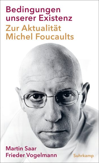 Bedingungen unserer Existenz. Zur Aktualität Michel Foucaults