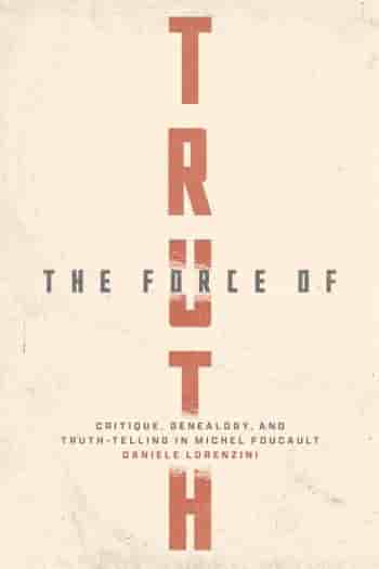Rezension von Daniele Lorenzini: *The Force of Truth: Critique, Genealogy, and Truth-Telling in Michel Foucault*. Chicago/London: The University of Chicago Press, 2023